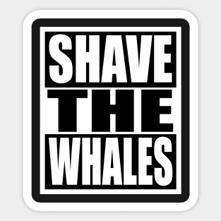 Shave the Whales Sticker